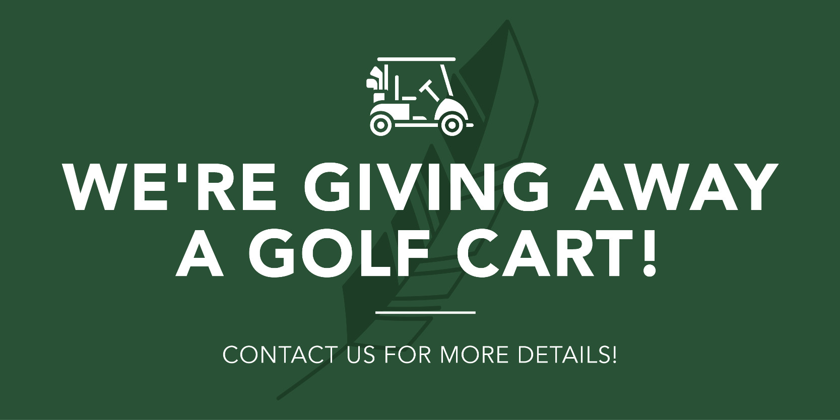 We're giving away a glf cart!  Contact us for more details!